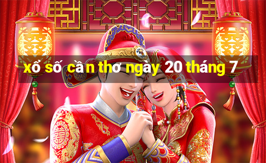 xổ số cần thơ ngày 20 tháng 7