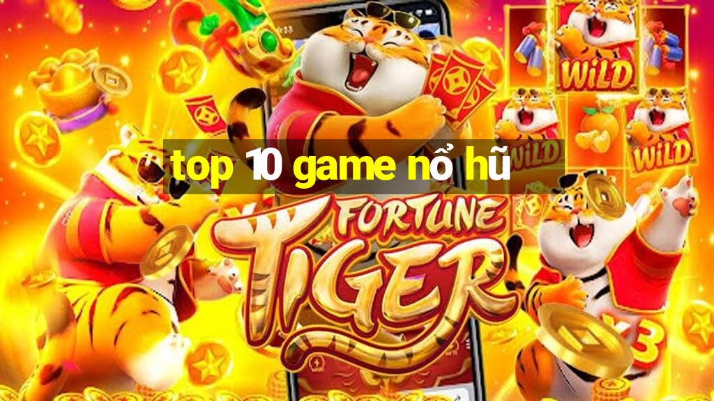 top 10 game nổ hũ