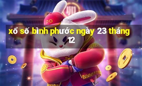 xổ số bình phước ngày 23 tháng 12