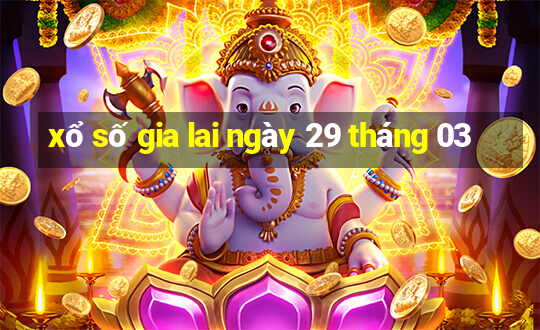 xổ số gia lai ngày 29 tháng 03