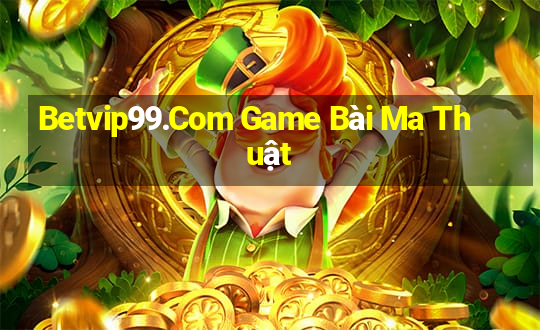 Betvip99.Com Game Bài Ma Thuật