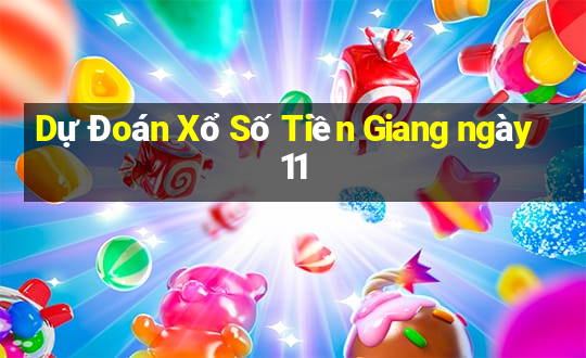 Dự Đoán Xổ Số Tiền Giang ngày 11