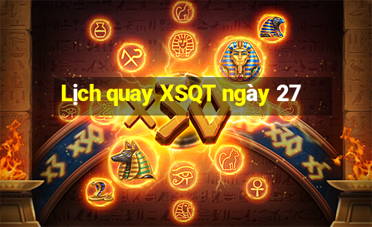 Lịch quay XSQT ngày 27