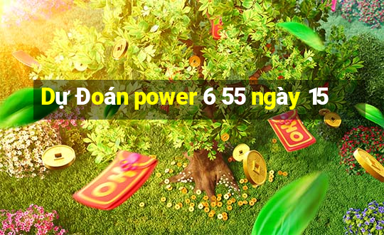 Dự Đoán power 6 55 ngày 15