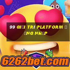 99 Giải trí Platform Đăng nhập