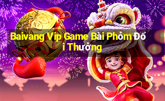 Baivang Vip Game Bài Phỏm Đổi Thưởng