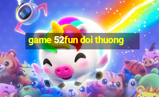 game 52fun doi thuong