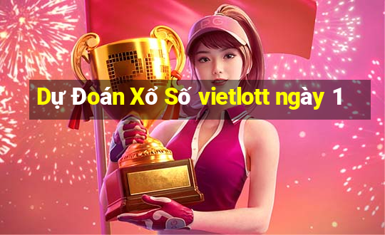 Dự Đoán Xổ Số vietlott ngày 1