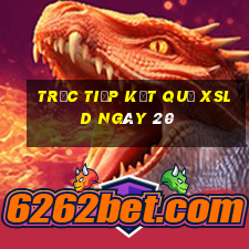 Trực tiếp kết quả XSLD ngày 20