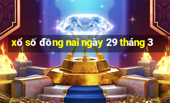 xổ số đồng nai ngày 29 tháng 3