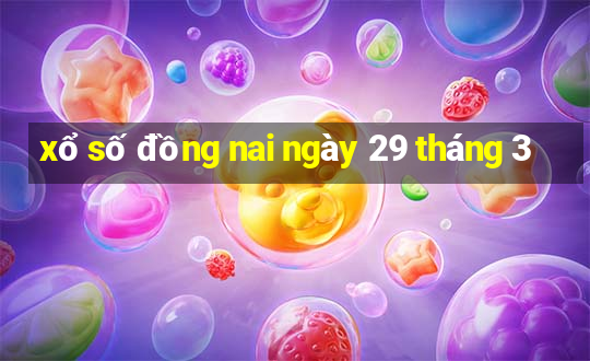 xổ số đồng nai ngày 29 tháng 3