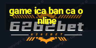 game ica ban ca online