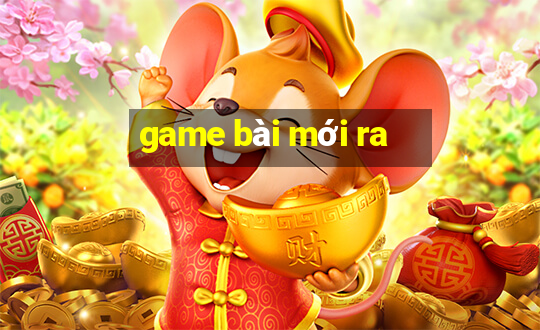 game bài mới ra