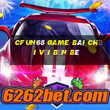 Cfun68 Game Bài Chơi Với Bạn Bè