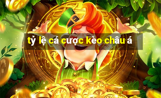 tỷ lệ cá cược kèo châu á