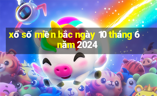 xổ số miền bắc ngày 10 tháng 6 năm 2024