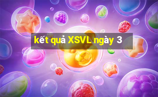 kết quả XSVL ngày 3