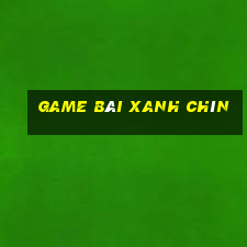 game bai xanh chin