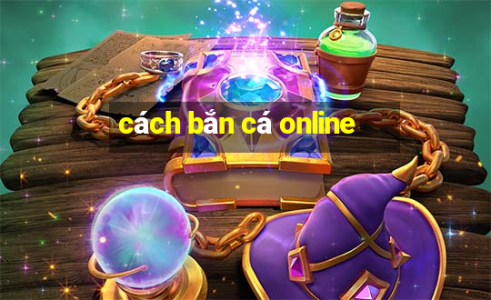 cách bắn cá online