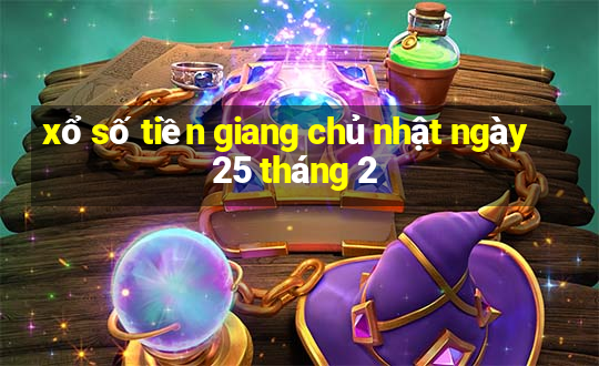 xổ số tiền giang chủ nhật ngày 25 tháng 2