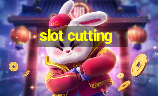 slot cutting