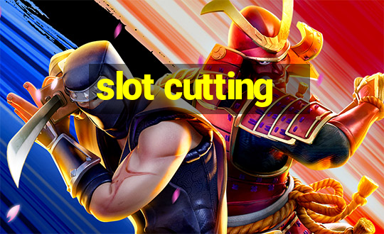 slot cutting