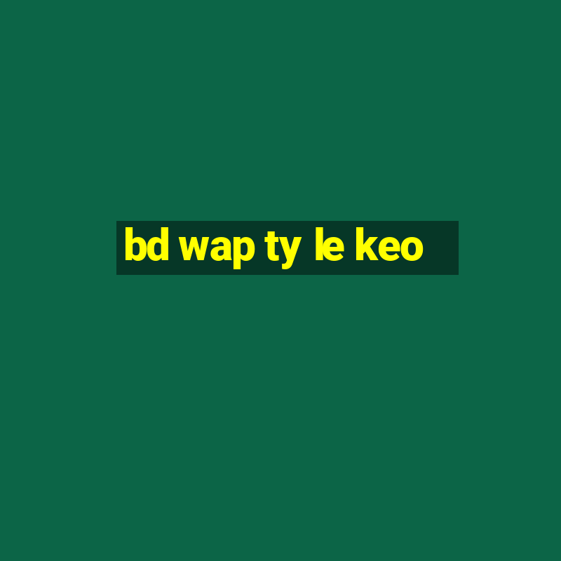 bd wap ty le keo