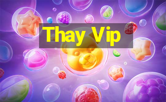 Thay Vip