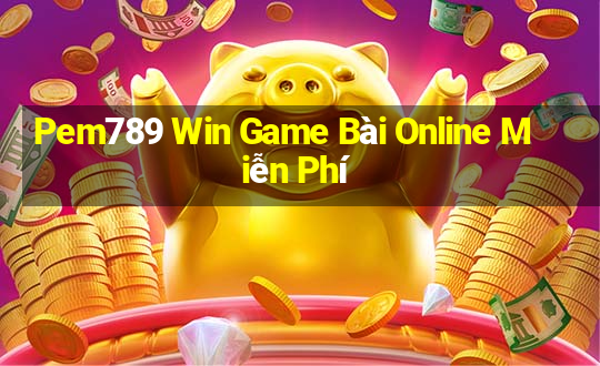 Pem789 Win Game Bài Online Miễn Phí