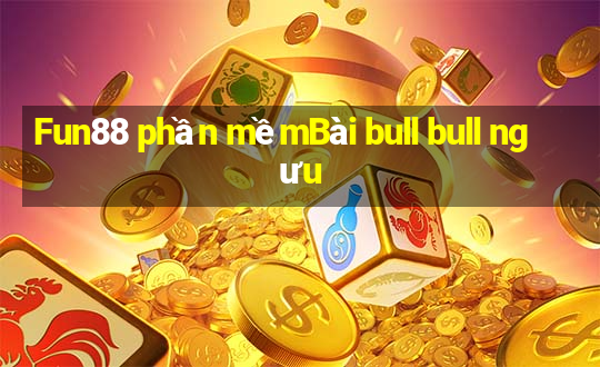 Fun88 phần mềmBài bull bull ngưu