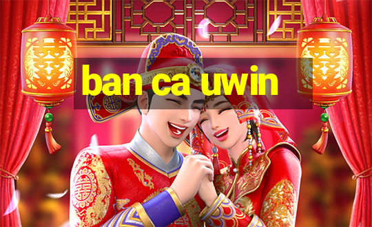 ban ca uwin