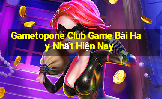 Gametopone Club Game Bài Hay Nhất Hiện Nay