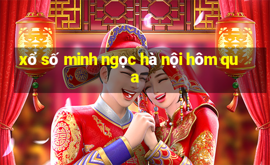 xổ số minh ngọc hà nội hôm qua