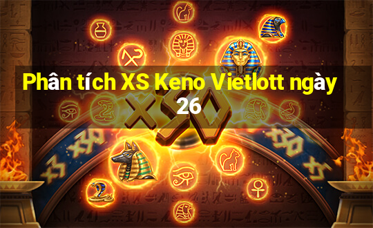 Phân tích XS Keno Vietlott ngày 26