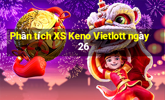 Phân tích XS Keno Vietlott ngày 26