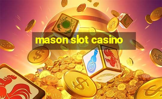 mason slot casino