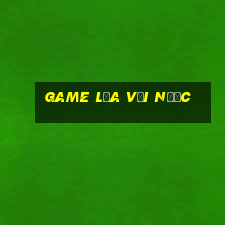 game lửa với nước