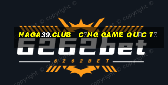 naga39.club   cổng game quốc tế