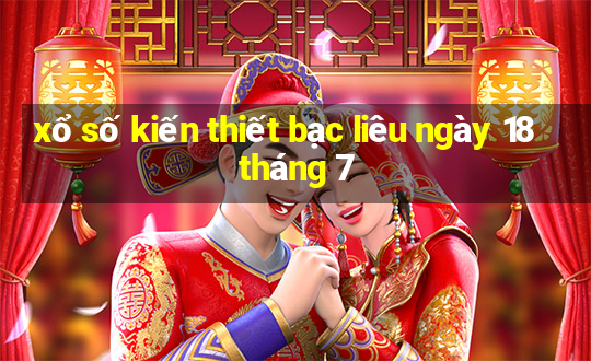 xổ số kiến thiết bạc liêu ngày 18 tháng 7