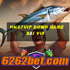 Nhatvip Down Game Bài Vui