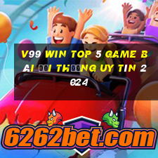 V99 Win Top 5 Game Bài Đổi Thưởng Uy Tín 2024