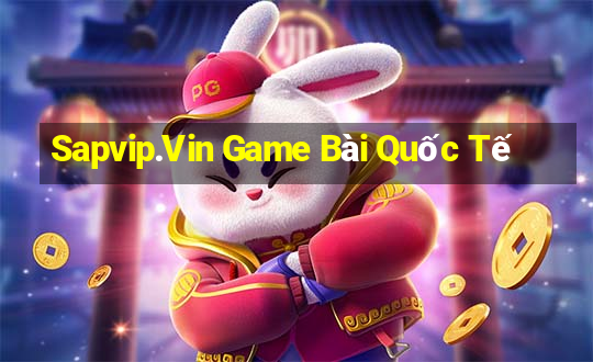 Sapvip.Vin Game Bài Quốc Tế