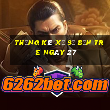 Thống kê Xổ Số bến tre ngày 27