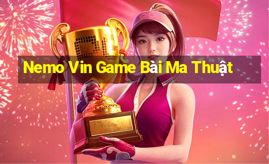 Nemo Vin Game Bài Ma Thuật