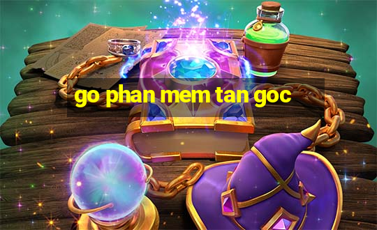 go phan mem tan goc