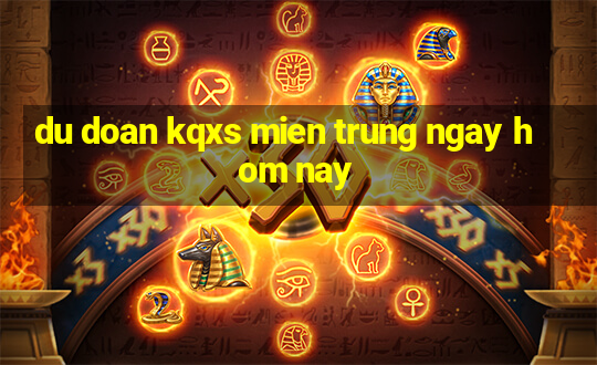 du doan kqxs mien trung ngay hom nay