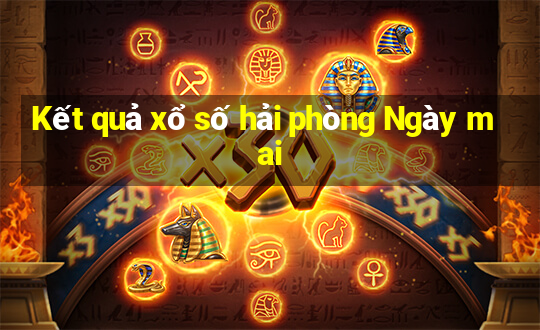 Kết quả xổ số hải phòng Ngày mai