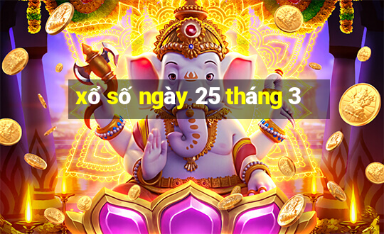 xổ số ngày 25 tháng 3