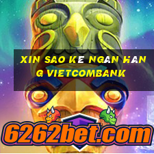 xin sao kê ngân hàng vietcombank