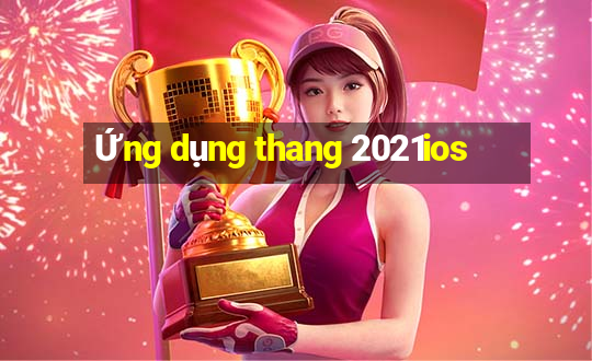 Ứng dụng thang 2021ios